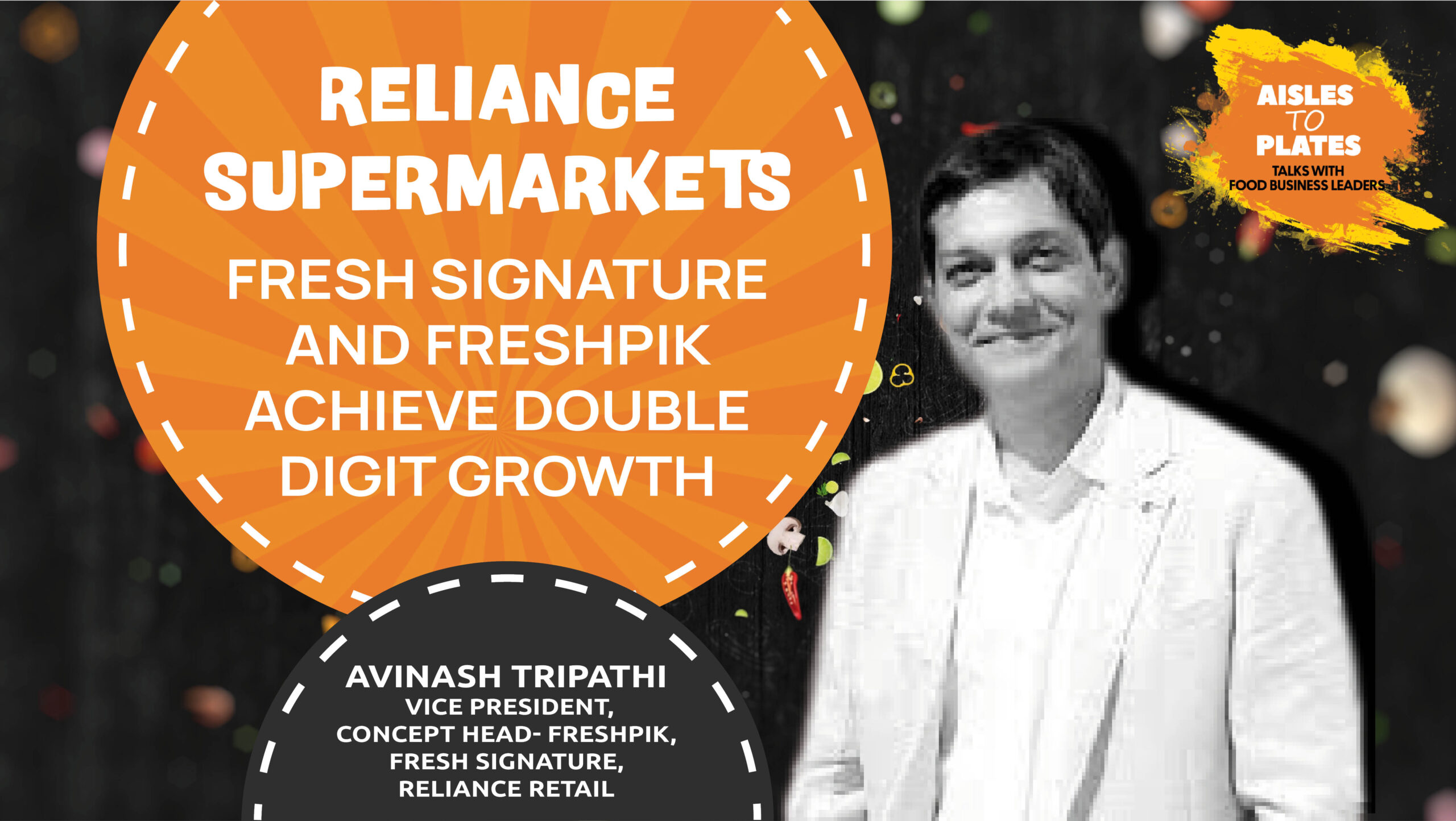 Reliance’s Fresh Signature and Freshpik Achieve Double Digit Growth: Avinash Tripathi, Vice President, Concept Head – Freshpik, Fresh Signature, Reliance Retail