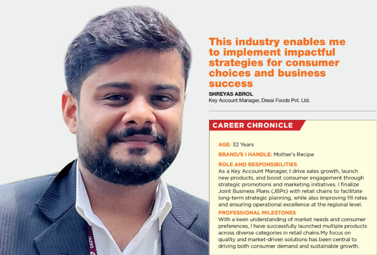 This industry enables me to implement impactful strategies for consumer choices and business success: Shreyas Abrol, Key Account Manager, Desai Foods Pvt. Ltd.