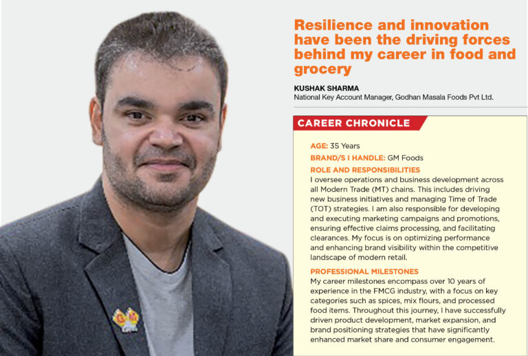 Resilience and innovation have been the driving forces behind my career in food and grocery: Kushak Sharma, National Key Account Manager, Godhan Masala Foods Pvt Ltd.